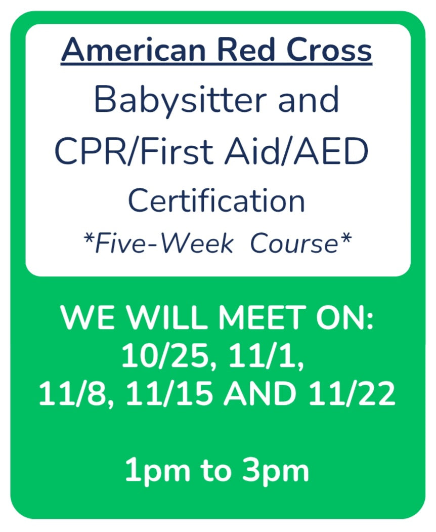 5-Week Babysitting Class -- 10/25, 11/1, 11/8, 11/15 & 11/22 -- 1pm to 3pm -- Red Cross Babysitter and Pediatric CPR/First Aid/AED Certification