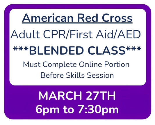 Fri, Mar 27th - 6pm to 7:30pm - Classroom Session for BLENDED Online+Classroom -- Adult CPR/First Aid/AED