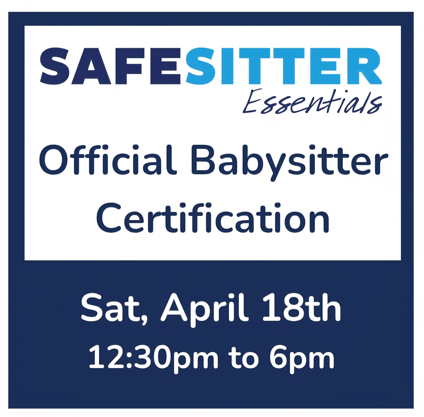 Full-Day Class - April 18th - 12:30pm to 6pm - Safe Sitter Essentials Babysitter Certification