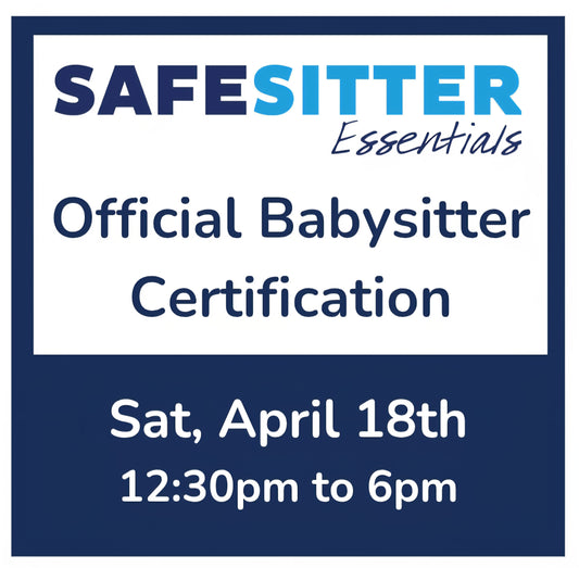 Full-Day Class - April 18th - 12:30pm to 6pm - Safe Sitter Essentials Babysitter Certification