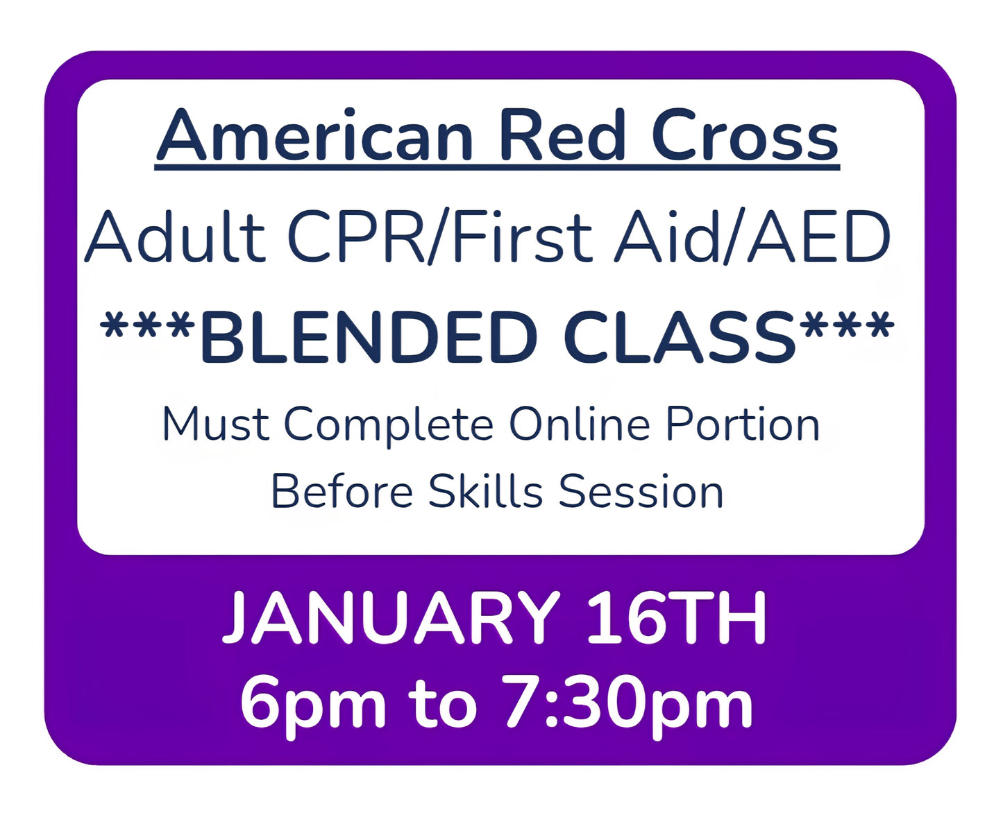 Fri, Jan 16th - 6pm to 7:30pm - Classroom Session for BLENDED Online+Classroom -- Adult CPR/First Aid/AED