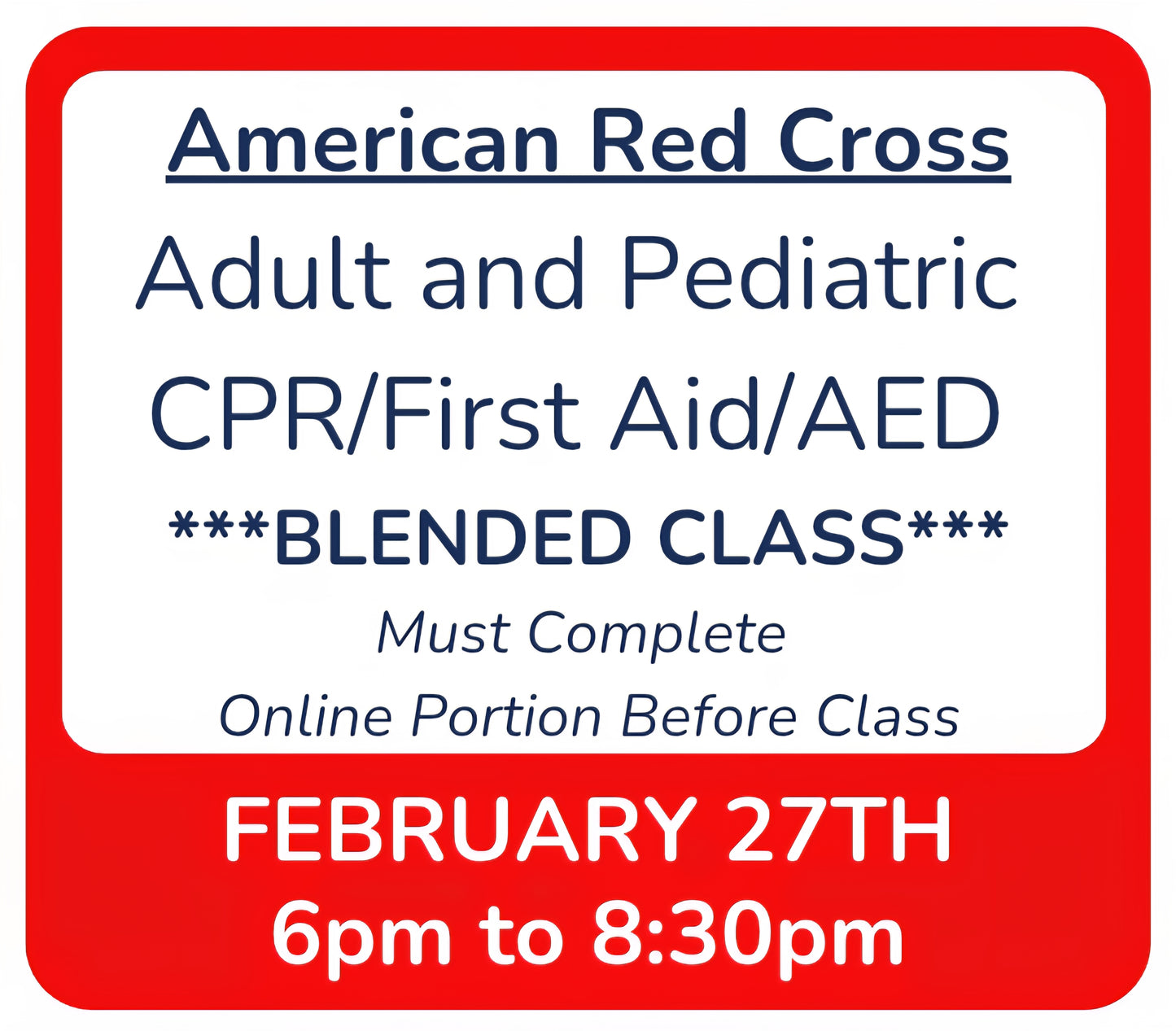 Fri, Feb 27th - 6pm to 8:30pm - Classroom Session for BLENDED Online+Classroom -- Adult and Pediatric CPR/First Aid/AED