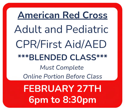 Fri, Feb 27th - 6pm to 8:30pm - Classroom Session for BLENDED Online+Classroom -- Adult and Pediatric CPR/First Aid/AED