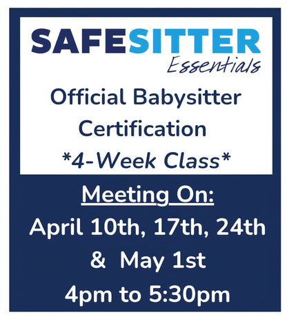 4-Week Class - April 10th, 17th, 24th & May 1st - 4pm to 5:30pm - Safe Sitter Essentials Babysitter Certification