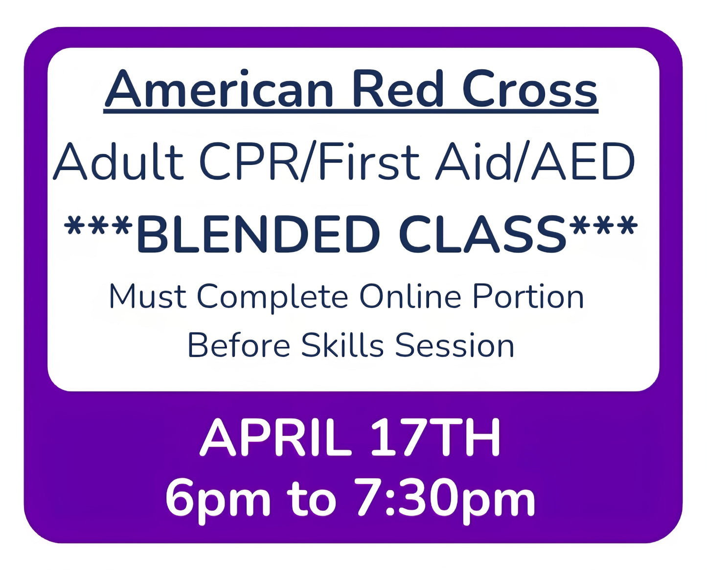 Fri, April 17th - 6pm to 7:30pm - Classroom Session for BLENDED Online+Classroom -- Adult CPR/First Aid/AED