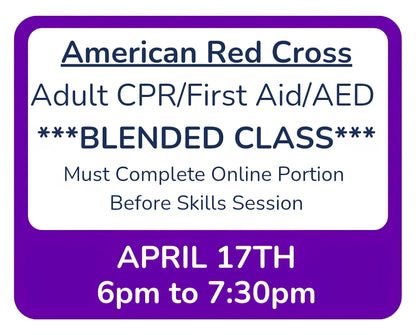 Fri, April 17th - 6pm to 7:30pm - Classroom Session for BLENDED Online+Classroom -- Adult CPR/First Aid/AED