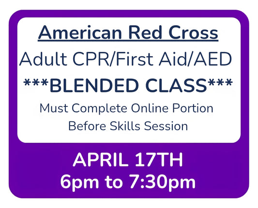 Fri, April 17th - 6pm to 7:30pm - Classroom Session for BLENDED Online+Classroom -- Adult CPR/First Aid/AED
