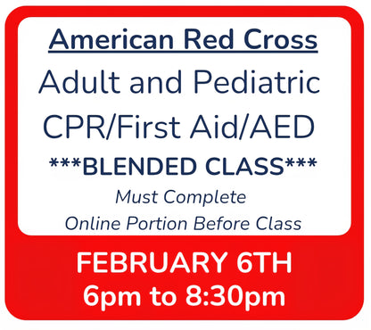 Fri, Feb 6th - 6pm to 8:30pm - Classroom Session for BLENDED Online+Classroom -- Adult and Pediatric CPR/First Aid/AED