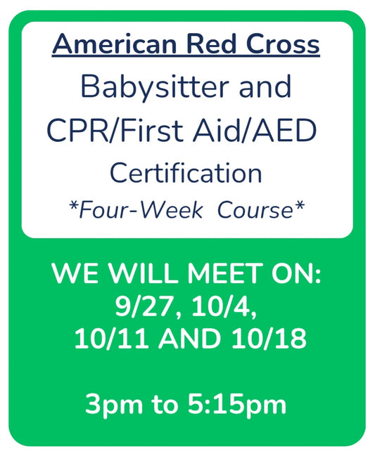 4-Week Babysitting Class -- 9/27, 10/4, 10/11 & 10/18 -- 3pm to 5:15pm -- Red Cross Babysitter and Pediatric CPR/First Aid/AED Certification