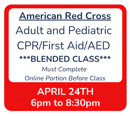 Fri, April 24th - 6pm to 8:30pm - Classroom Session for BLENDED Online+Classroom -- Adult and Pediatric CPR/First Aid/AED