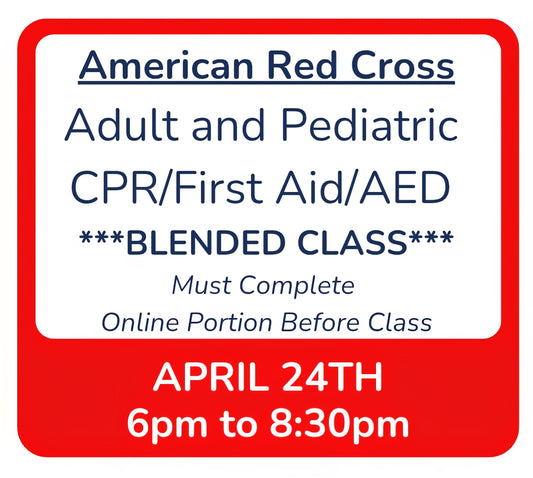 Fri, April 24th - 6pm to 8:30pm - Classroom Session for BLENDED Online+Classroom -- Adult and Pediatric CPR/First Aid/AED