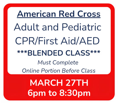 Fri, March 27th - 6pm to 8:30pm - Classroom Session for BLENDED Online+Classroom -- Adult and Pediatric CPR/First Aid/AED