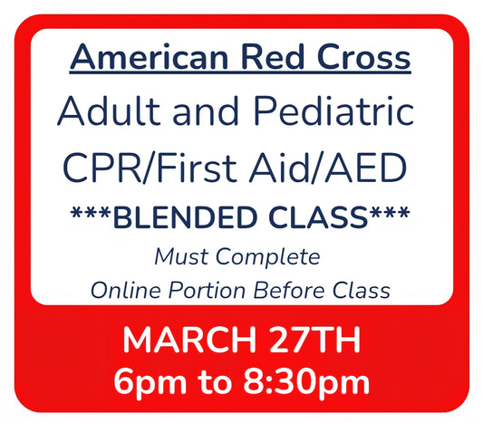 Fri, March 27th - 6pm to 8:30pm - Classroom Session for BLENDED Online+Classroom -- Adult and Pediatric CPR/First Aid/AED