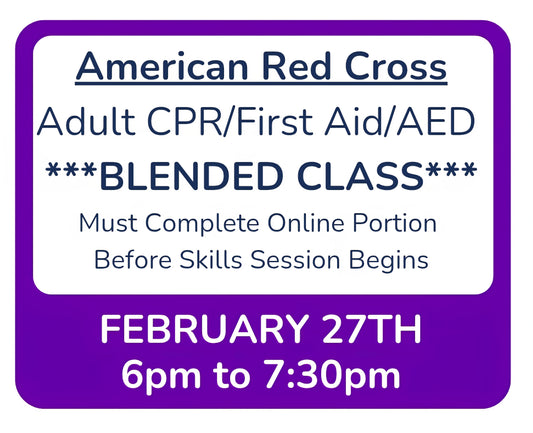 Fri, Feb 27th - 6pm to 7:30pm - Classroom Session for BLENDED Online+Classroom -- Adult CPR/First Aid/AED