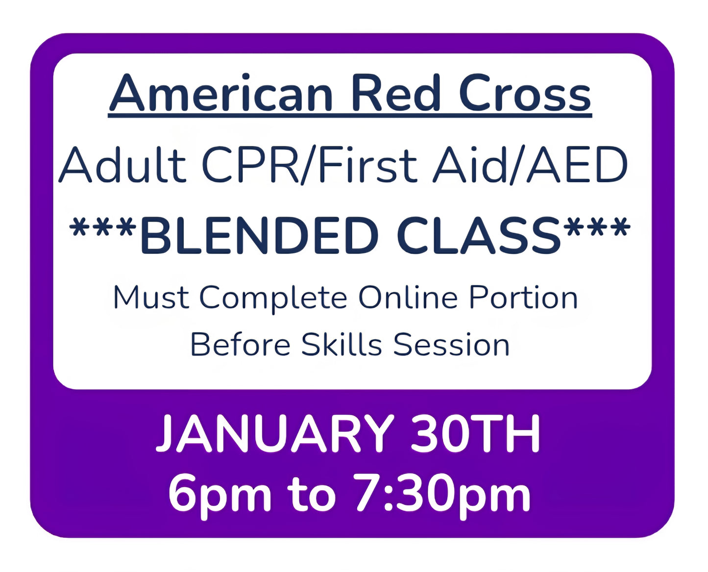 Fri, Jan 30th - 6pm to 7:30pm - Classroom Session for BLENDED Online+Classroom -- Adult CPR/First Aid/AED