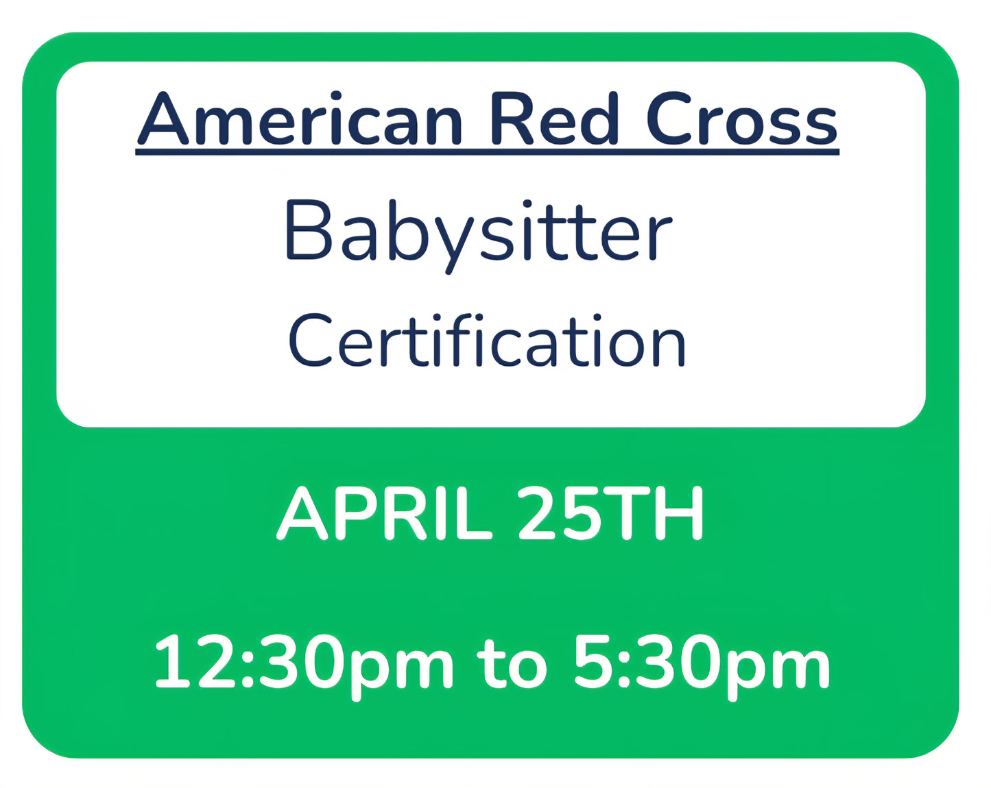 Sat, April 25th -- 12:30pm to 5:30pm -- Red Cross Babysitter Certification