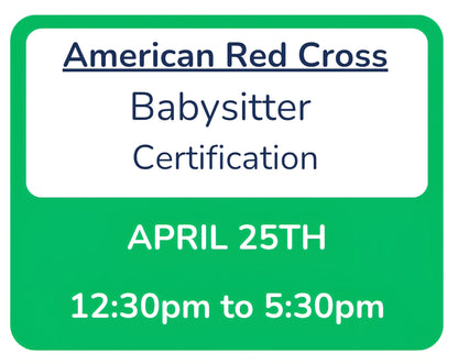 Sat, April 25th -- 12:30pm to 5:30pm -- Red Cross Babysitter Certification
