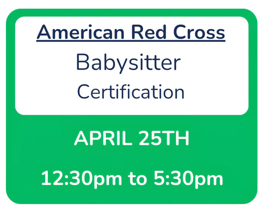Sat, April 25th -- 12:30pm to 5:30pm -- Red Cross Babysitter Certification