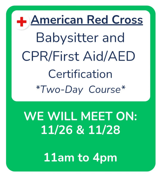 2-Day Babysitting Class over Thanksgiving Break -- Meeting on 11/26 & 11/28 -- 11am to 4pm -- Red Cross Babysitter and Adult&Pediatric CPR/First Aid/AED Certification