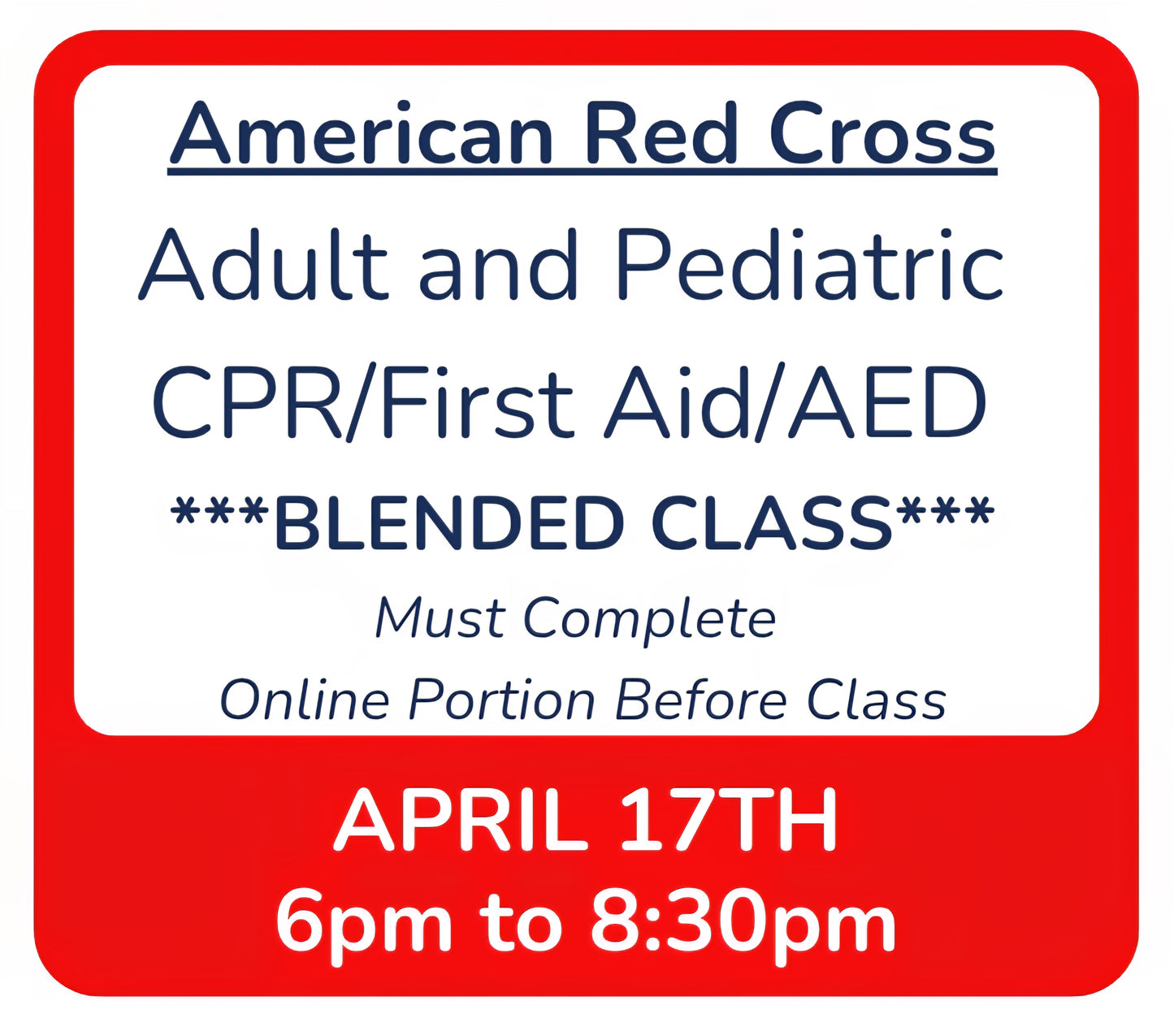 Fri, April 17th - 6pm to 8:30pm - Classroom Session for BLENDED Online+Classroom -- Adult and Pediatric CPR/First Aid/AED