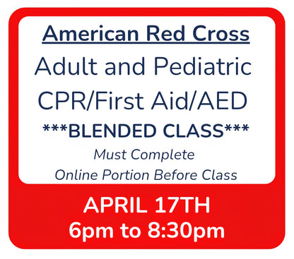 Fri, April 17th - 6pm to 8:30pm - Classroom Session for BLENDED Online+Classroom -- Adult and Pediatric CPR/First Aid/AED