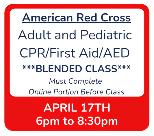 Fri, April 17th - 6pm to 8:30pm - Classroom Session for BLENDED Online+Classroom -- Adult and Pediatric CPR/First Aid/AED